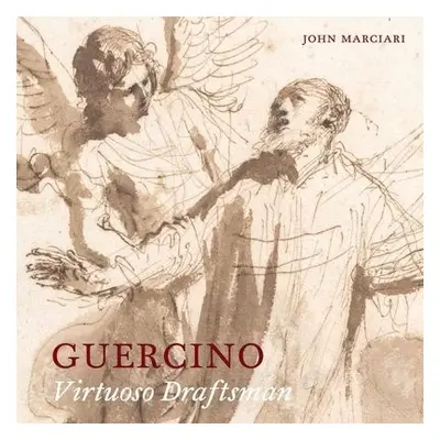 Guercino: Virtuoso Draftsman - Marciari, John