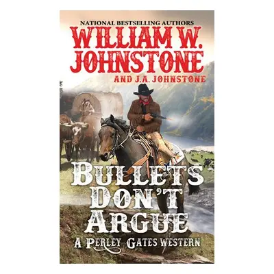 Bullets Don’t Argue - Johnstone, William W. a Johnstone, J.A.