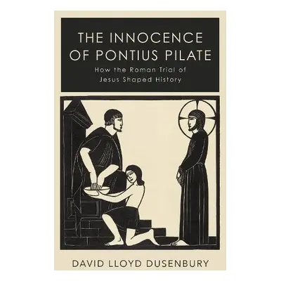 Innocence of Pontius Pilate - Dusenbury, David Lloyd