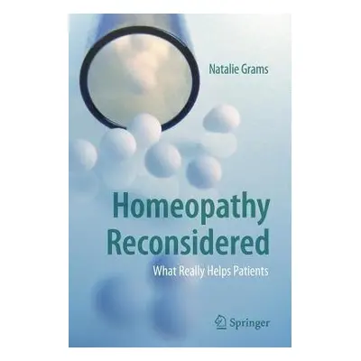 Homeopathy Reconsidered - Grams, Natalie