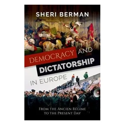 Democracy and Dictatorship in Europe - Berman, Sheri (Professor of Political Science, Professor 