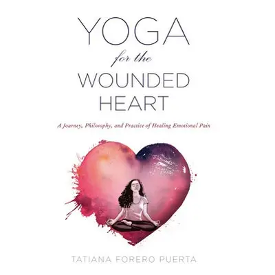 Yoga for the Wounded Heart - Puerta, Tatiana Forero (Tatiana Forero Puerta)