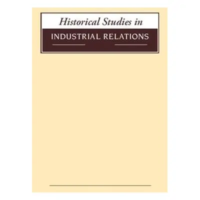 Historical Studies in Industrial Relations, Volume 39 2018