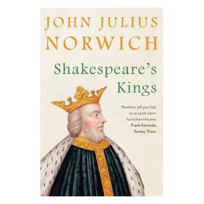 Shakespeare's Kings - Norwich, John Julius