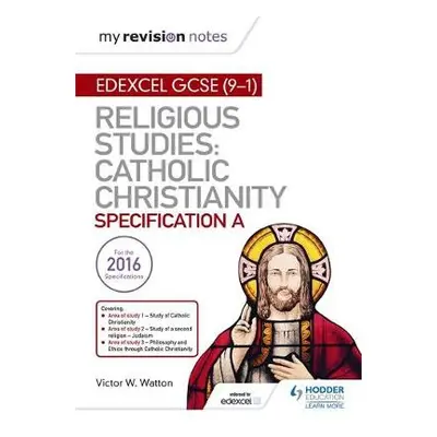 My Revision Notes Edexcel Religious Studies for GCSE (9-1): Catholic Christianity (Specification