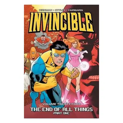 Invincible Volume 24: The End of All Things, Part 1 - Kirkman, Robert