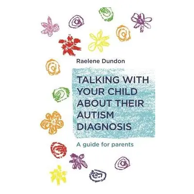 Talking with Your Child about Their Autism Diagnosis - Dundon, Raelene