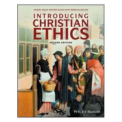 Introducing Christian Ethics - Wells, Samuel (Duke University) a Quash, Ben (King's College, Lon