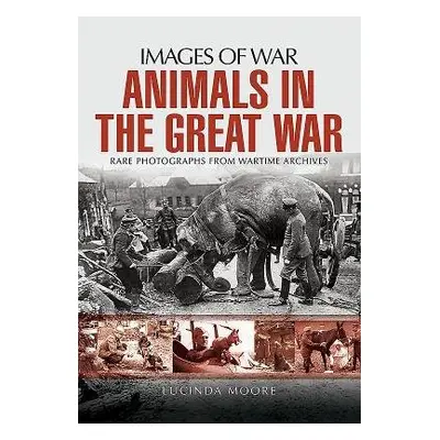 Animals in the Great War - Moore, Lucinda