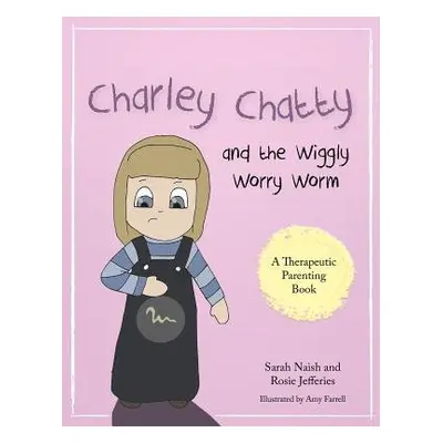 Charley Chatty and the Wiggly Worry Worm - Naish, Sarah a Jefferies, Rosie