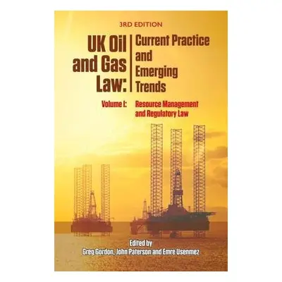 Uk Oil and Gas Law: Current Practice and Emerging Trends