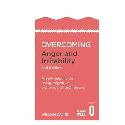 Overcoming Anger and Irritability, 2nd Edition - Davies, Dr William