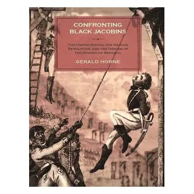 Confronting Black Jacobins - Horne, Gerald (University of Houston)