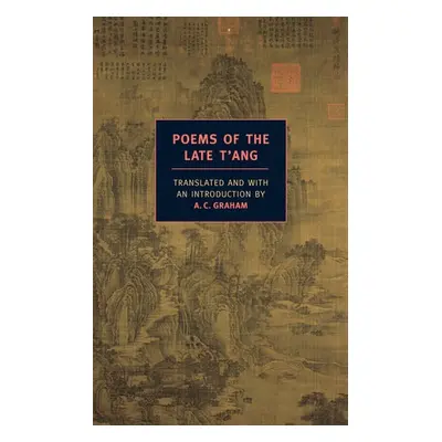 Poems Of The Late T'ang - Graham, A. C.