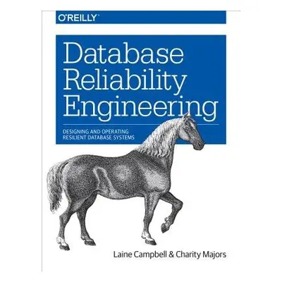 Database Reliability Engineering - Campbell, Laine a Majors, Charity