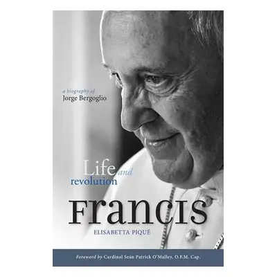 Pope Francis: Life and Revolution - Pique, Elisabetta