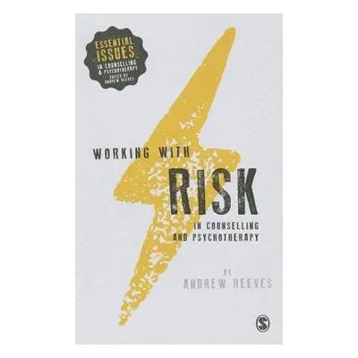 Working with Risk in Counselling and Psychotherapy - Reeves, Andrew