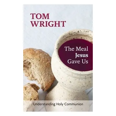 Meal Jesus Gave Us - Wright, Tom