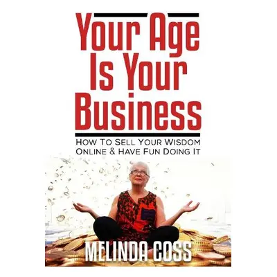 Your Age is Your Business - Coss, Melinda