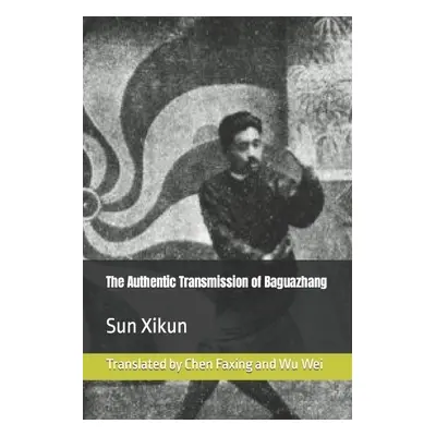 Authentic Transmission of Baguazhang - Sun, Xikun