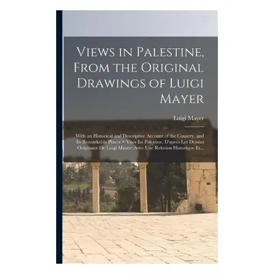 Views in Palestine, From the Original Drawings of Luigi Mayer - Mayer, Luigi