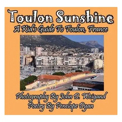 Toulon Sunshine -- A Kid's Guide To Toulon, France - Dyan, Penelope