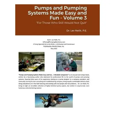 Pumps and Pumping Systems Made Easy and Fun - Volume 3 - Nelik, Lev