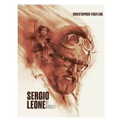 Sergio Leone by Himself - Frayling, Christopher