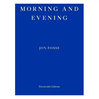 Morning and Evening — WINNER OF THE 2023 NOBEL PRIZE IN LITERATURE - Fosse, Jon