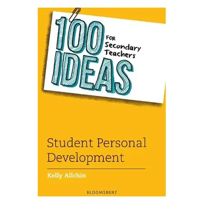 100 Ideas for Secondary Teachers: Student Personal Development - Allchin, Kelly