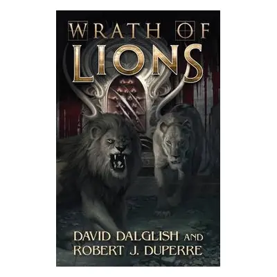 Wrath of Lions - Dalglish, David a Duperre, Robert J.