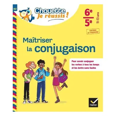 Maitriser la conjugaison 6e, 5e - Chouette, Je reussis ! - GRANDOUILLER, Stephanie