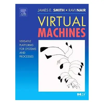 Virtual Machines - Smith, Jim (University of Wisconsin) a Nair, Ravi (IBM, Thomas J. Watson Rese