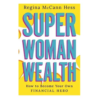 Super Woman Wealth - Hess, Regina McCann