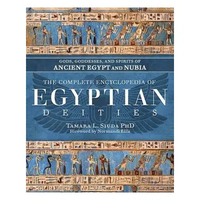 Complete Encyclopedia of Egyptian Deities - PhD, Tamara Siuda a Ellis, Normandi