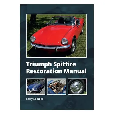 Triumph Spitfire Restoration Manual - Spouler, Larry