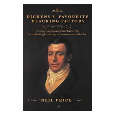 Dickens's Favourite Blacking Factory - Price, Neil