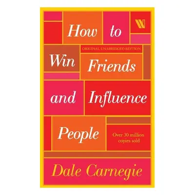 How to Win Friends and Influence People - Carnegie, Dale