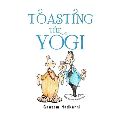 Toasting The Yogi - Nadkarni, Gautam