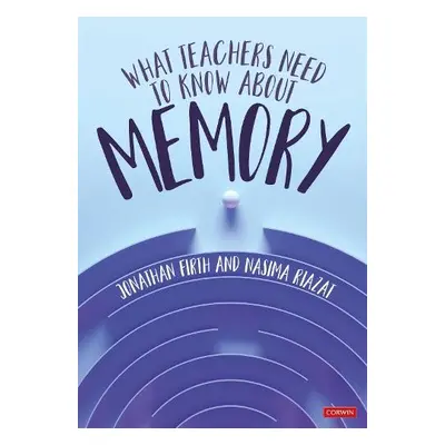 What Teachers Need to Know About Memory - Firth, Jonathan a Riazat, Nasima