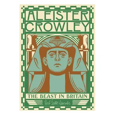 Aleister Crowley: The Beast In Britain - Lachman, Gary