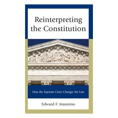 Reinterpreting the Constitution - Mannino, Edward F.