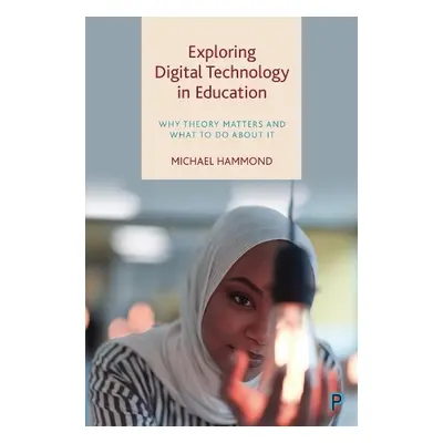 Exploring Digital Technology in Education - Hammond, Michael (University of Warwick)