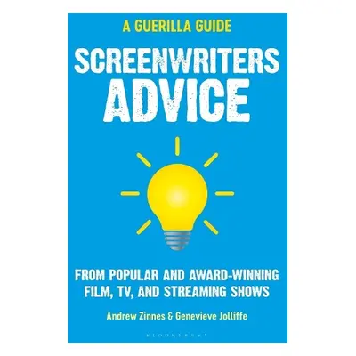 Screenwriters Advice - Zinnes, Andrew (Independent Scholar, UK) a Jolliffe, Genevieve (Independe