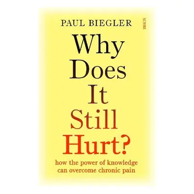 Why Does It Still Hurt? - Biegler, Paul