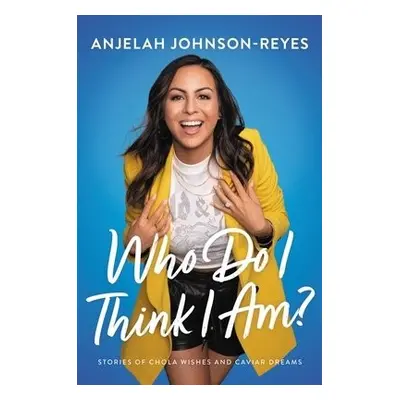 Who Do I Think I Am? - Johnson-Reyes, Anjelah