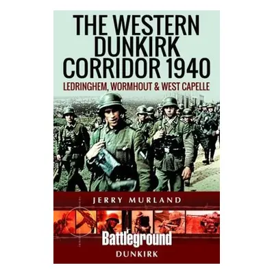 Western Dunkirk Corridor 1940 - Murland, Jerry