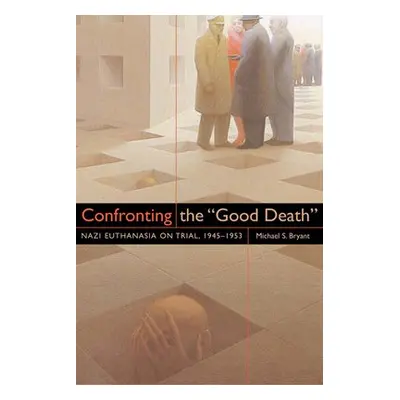 Confronting the Good Death - Bryant, Michael S.