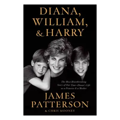 Diana, William, and Harry : The Heartbreaking Story of a Princess and Mother