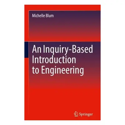 Inquiry-Based Introduction to Engineering - Blum, Michelle